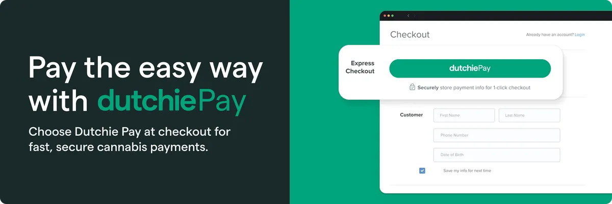 Pay the easy way with dutchiePay. Choose Dutchie Pay at checkout for fast, secure cannabis payments. Express Checkout options shown.